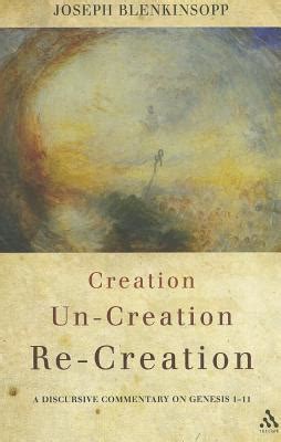 Creation, Uncreation, Recreation: A Discursive Commentary on Genesis 1â€“11 Ebook Reader