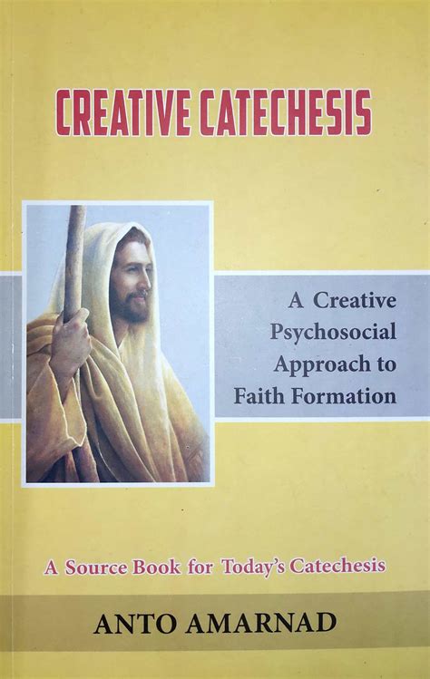 Creative Catechesis : A Creative and Psychosocial Approach to Faith Formation A Source Book for Tod Kindle Editon