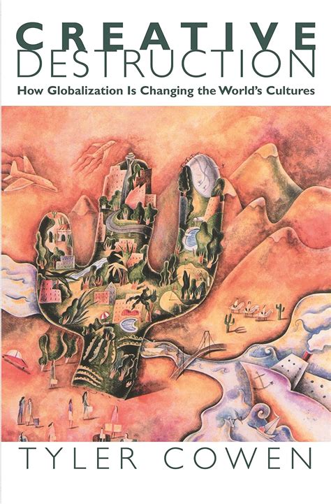 Creative Destruction How Globalization Is Changing the World s Cultures Doc