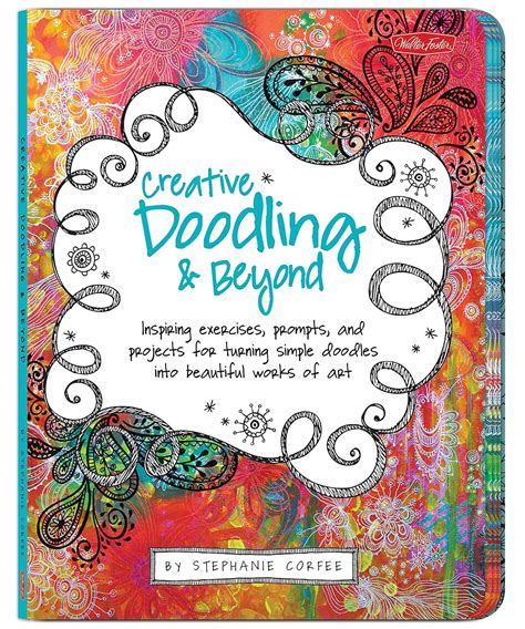 Creative Doodling and Beyond Inspiring exercises prompts and projects for turning simple doodles into beautiful works of art Creativeand Beyond Epub