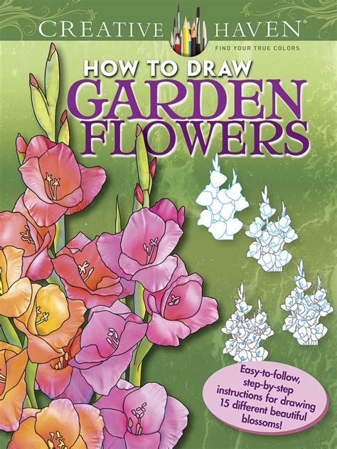 Creative Haven How to Draw Garden Flowers Easy-to-follow step-by-step instructions for drawing 15 different beautiful blossoms Adult Coloring PDF