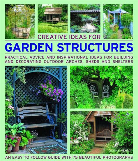 Creative Ideas for Garden Structures Practical advice on decorating and building arches sheds and shelters An easy-to-follow guide with 100 beautiful photographs PDF