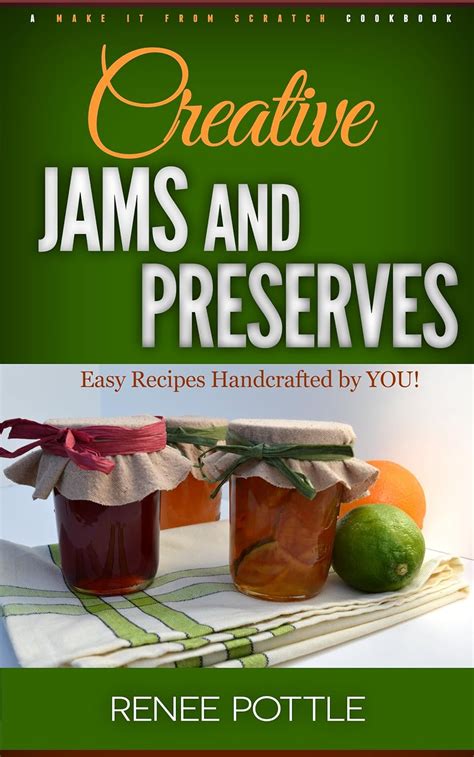 Creative Jams and Preserves Easy Recipes Handcrafted by YOU Make It From Scratch Volume 1 Epub