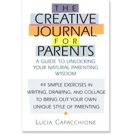 Creative Journal for Parents A Guide to Unlocking Your Natural Parenting Wisdom Reader