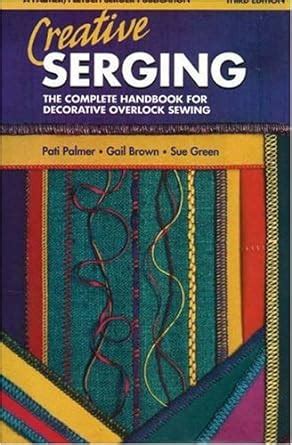 Creative Serging Illustrated The Complete Handbook for Decorative Overlock Sewing Kindle Editon