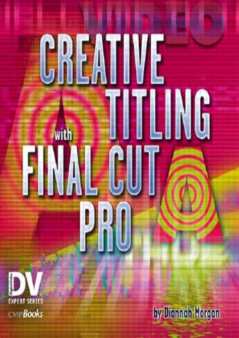 Creative Titling with Final Cut Pro 1st Edition Kindle Editon