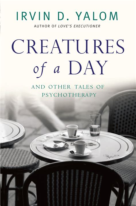 Creatures of a Day And Other Tales of Psychotherapy Kindle Editon