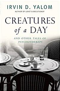 Creatures of a Day And Other Tales of Psychotherapy Kindle Editon