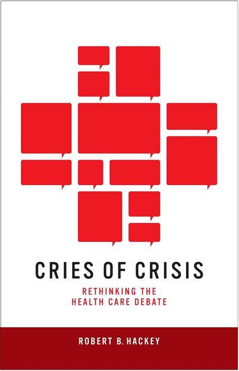 Cries of Crisis Rethinking the Health Care Debate Epub