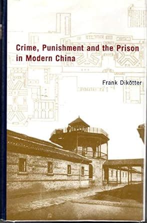 Crime Punishment and the Prison in Modern China 1895-1949
