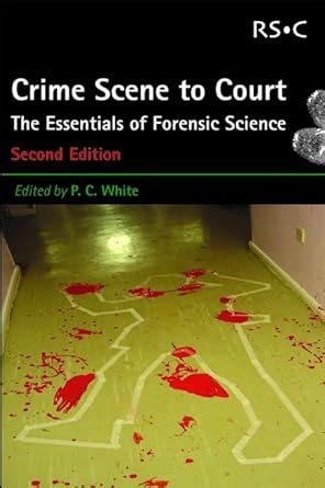 Crime Scene to Court The Essentials of Forensic Science Reader