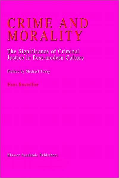 Crime and Morality The Significance of Criminal Justice in Post-Modern Culture 1st Edition Doc