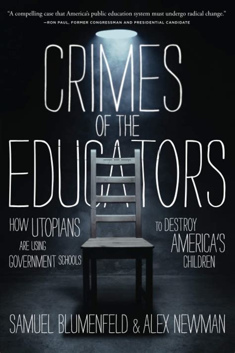 Crimes of the Educators How Utopians Are Using Government Schools to Destroy America s Children Reader