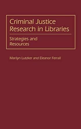 Criminal Justice Research in Libraries Strategies and Resources PDF