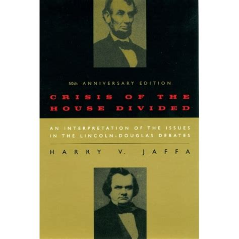 Crisis of the House Divided An Interpretation of the Issues in the Lincoln-Douglas Debates 50th Anniversary Edition Doc