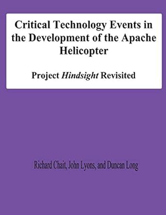 Critical Technology Events in the Development of the Apache Helicopter Project Hindsight Revisited Epub