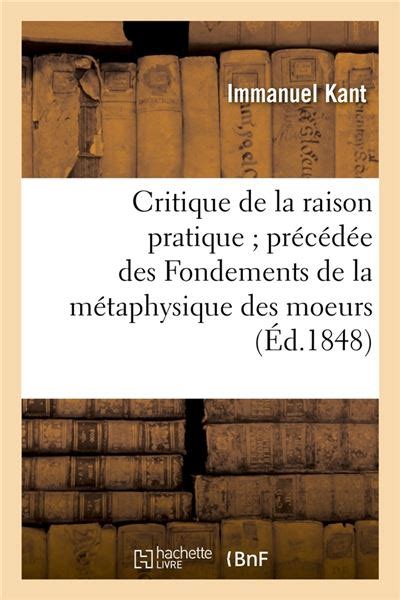 Critique de La Raison Pratique Precedee Des Fondements de La Metaphysique Des Moeurs Ed1848 Philosophie French Edition Epub