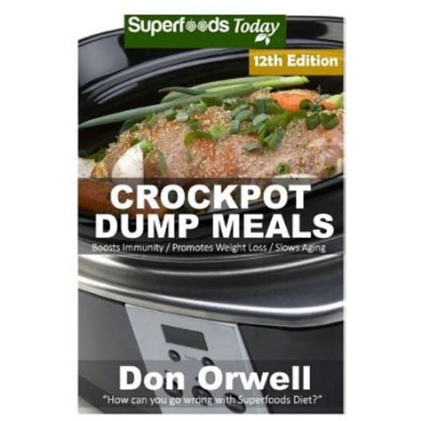 Crockpot Dump Meals Over 170 Quick and Easy Gluten Free Low Cholesterol Whole Foods Recipes full of Antioxidants and Phytochemicals Slow Cooking Natural Weight Loss Transformation Volume 6 Epub