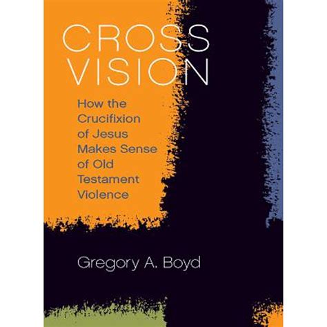 Cross Vision How the Crucifixion of Jesus Makes Sense of Old Testament Violence Epub