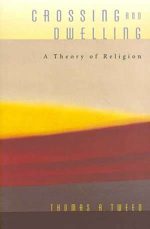 Crossing and Dwelling A Theory of Religion PDF