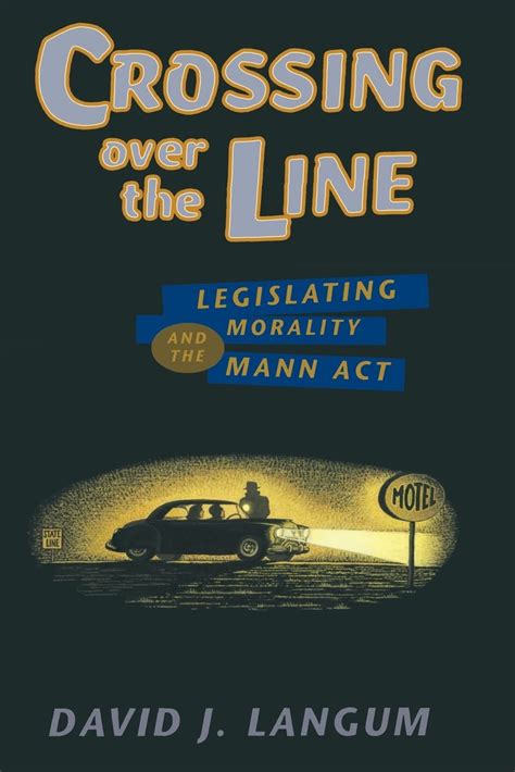 Crossing over the Line Legislating Morality and the Mann Act Kindle Editon