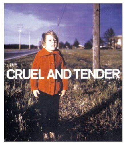Cruel and Tender: Photography and the Real Ebook Kindle Editon