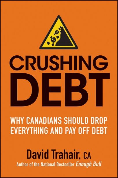 Crushing Debt Why Canadians Should Drop Everything and Pay Off Debt Reader