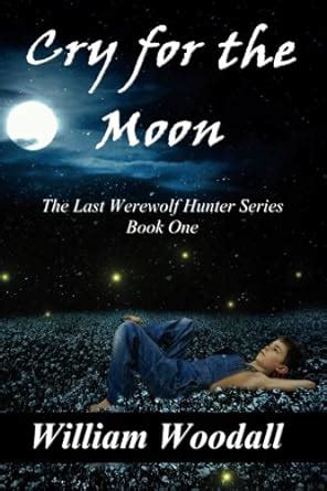 Cry for the Moon The Last Werewolf Hunter Series Book 1