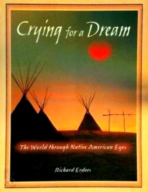 Crying for a Dream The World through Native American Eyes PDF