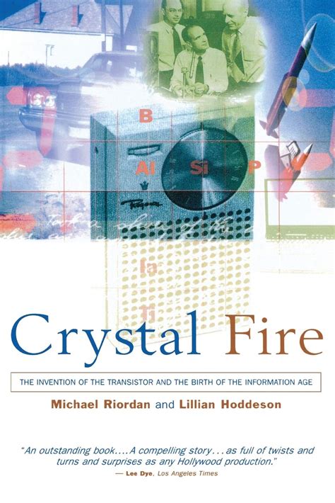 Crystal Fire: The Invention of the Transistor and the Birth of the Information Age (Sloan Technolog Doc