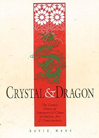 Crystal and Dragon The Cosmic Dance of Symmetry and Chaos in Nature Doc