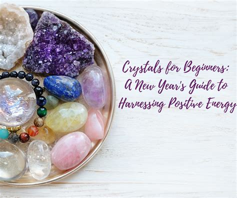 Crystals for Positive Energy: A Guide to Harnessing the Power of Minerals