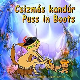 Csizmás kandur Puss in Boots Bilingual Hungarian English Fairy Tale Dual Language Picture Book for Kids Hungarian and English Edition