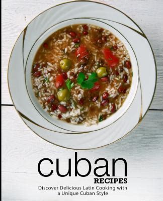 Cuban Recipes Discover Delicious Latin Cooking with a Unique Cuban Style Doc