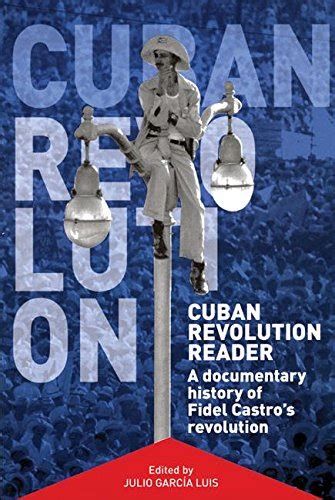 Cuban Revolution Reader: A Documentary History of Key Moments in Fidel Castro&am Reader