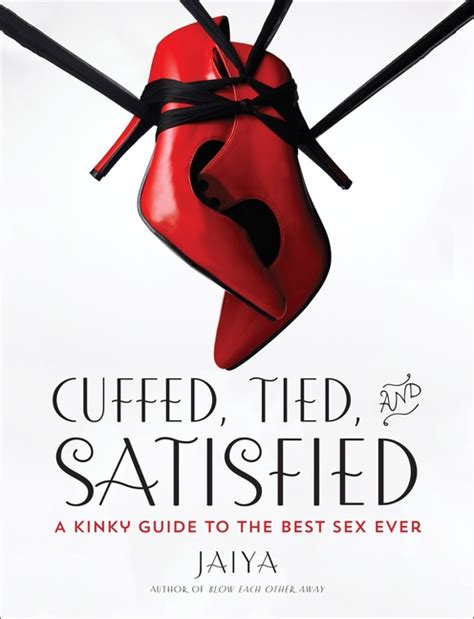 Cuffed Tied and Satisfied A Kinky Guide to the Best Sex Ever PDF