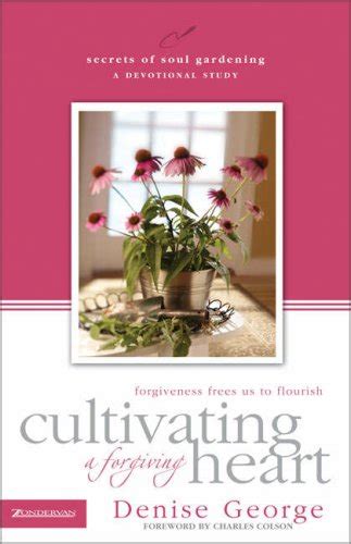 Cultivating a Forgiving Heart Forgiveness Frees Us to Flourish Secrets of Soul Gardening Kindle Editon