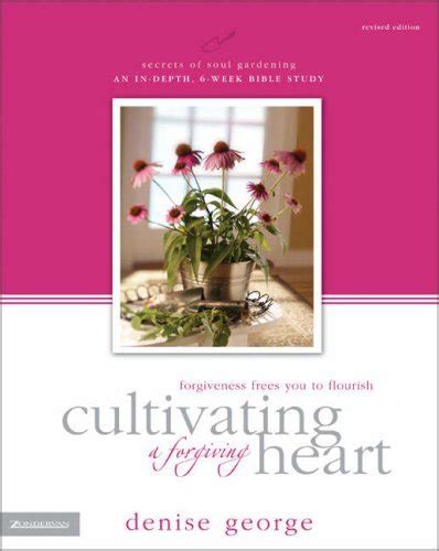 Cultivating a Forgiving Heart Forgiveness Frees Us to Flourish Secrets of Soul Gardening Kindle Editon