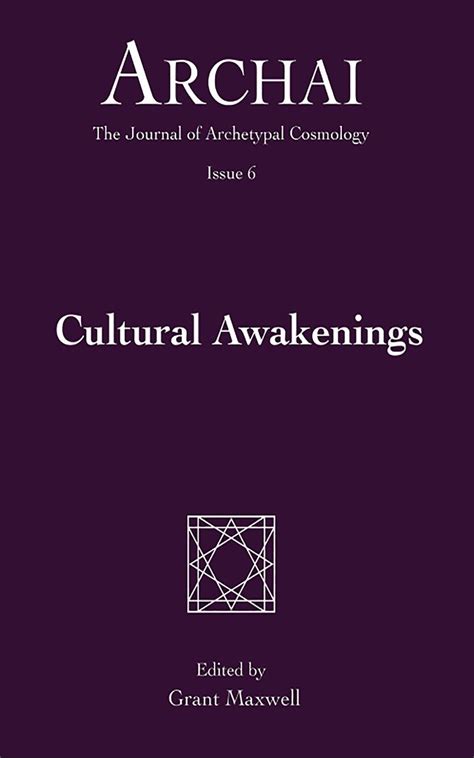 Cultural Awakenings Archai The Journal of Archetypal Cosmology Volume 6 PDF