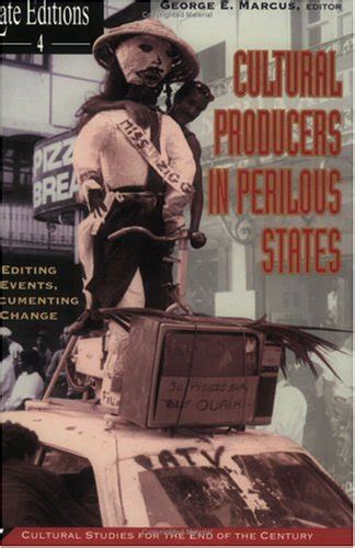 Cultural Producers In Perilous States Editing Events Reader