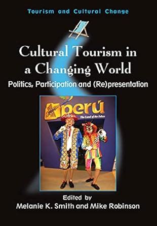 Cultural Tourism in a Changing World Politics Participation and Re presentation Tourism and Cultural Change Reader