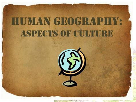 Culture: A Fundamental Aspect of Human Geography