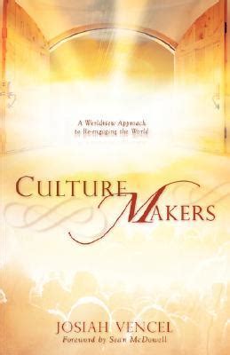 Culture Makers A Worldview Approach to Re-engaging the World Reader