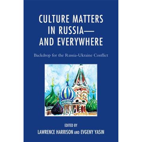 Culture Matters in Russia-and Everywhere Backdrop for the Russia-Ukraine Conflict Reader