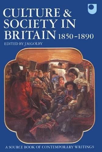 Culture and Society in Britain, 1850-1890 A Source Book of Contemporary Writings Edition Reader