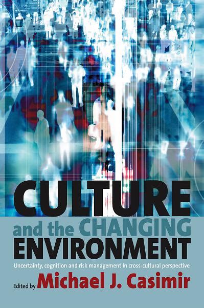 Culture and the Changing Environment. Uncertainty, Cognition, and Risk Management in Cross-Cultural Perspective Ebook Reader