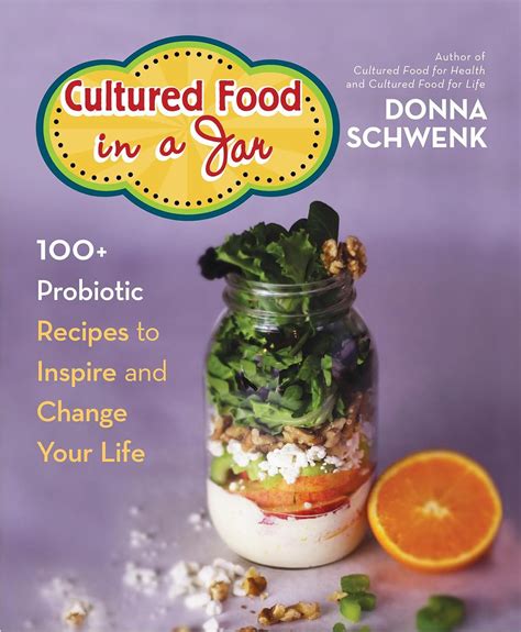 Cultured Food in a Jar 100 Probiotic Recipes to Inspire and Change Your Life PDF