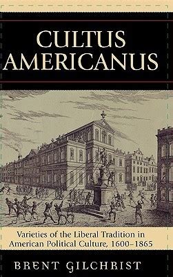 Cultus Americanus Varieties of the Liberal Tradition in American Political Culture PDF