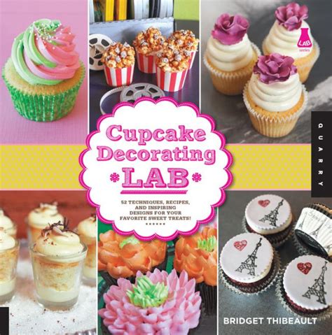 Cupcake Decorating Lab Techniques, Recipes and Inspiring Designs for Your Favorite Sweet Treats! Kindle Editon