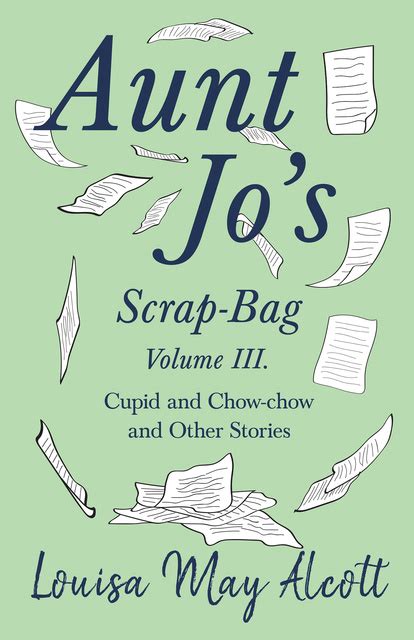 Cupid and Chow-Chow and Other Stories A 3rd Ser of Aunt Jo s Scrap-Bag Kindle Editon